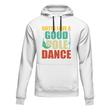 Gotta Love A Good Pole Dance Unisex Hoodie